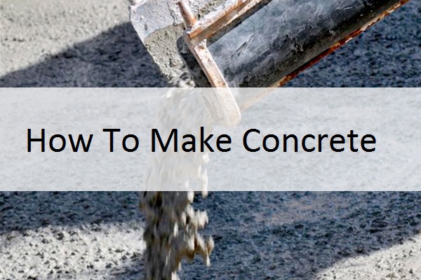 How To Make Concrete: The Proper Way No One Told You
